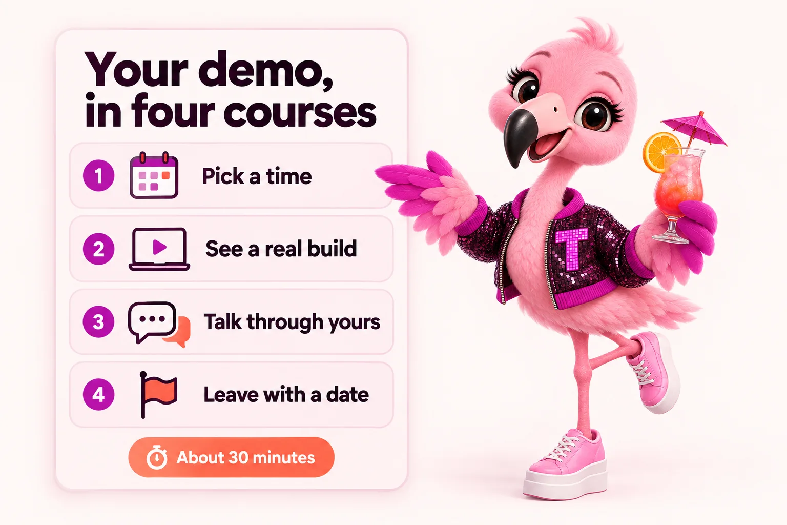 Your demo, in four courses: pick a time, see a real build, talk through yours, leave with a date. About 30 minutes. Tutti presents the card.
